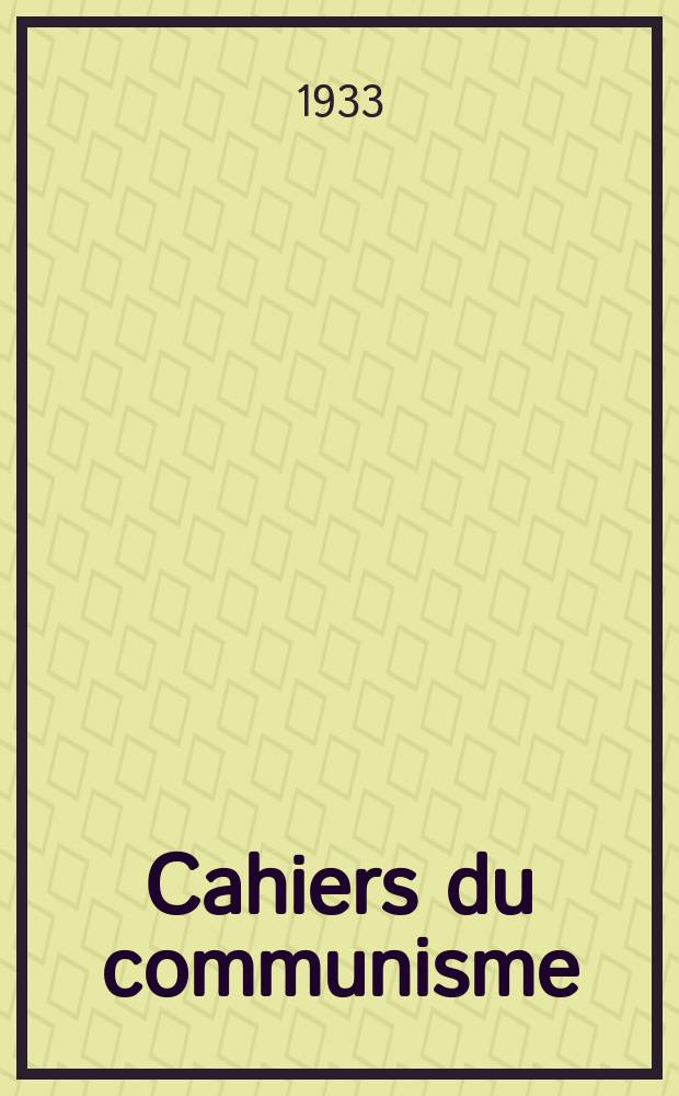 Cahiers du communisme : Revue théorique et politique mensuelle du Comité Central du Parti communiste français. Année10 1933, №20