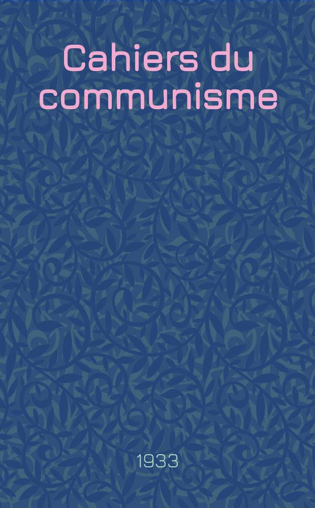 Cahiers du communisme : Revue théorique et politique mensuelle du Comité Central du Parti communiste français. Année10 1933, №10