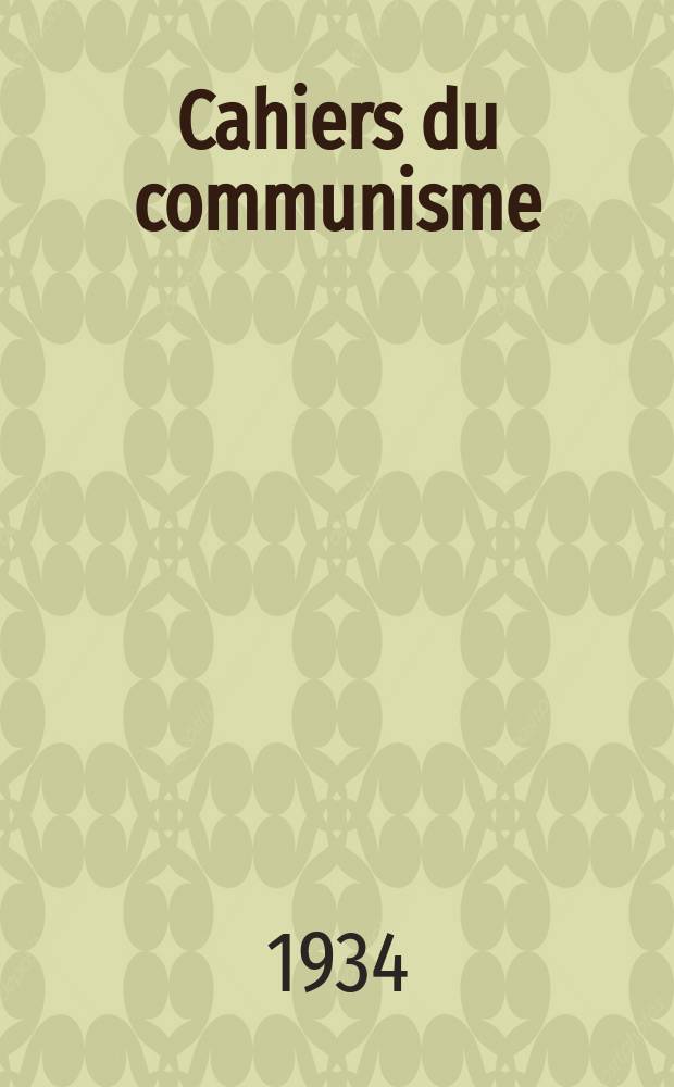 Cahiers du communisme : Revue théorique et politique mensuelle du Comité Central du Parti communiste français. Année11 1934, №8