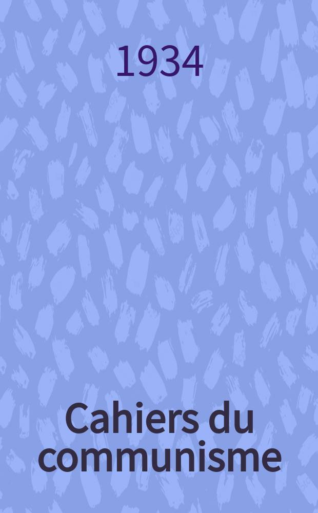 Cahiers du communisme : Revue théorique et politique mensuelle du Comité Central du Parti communiste français. Année11 1934, №10