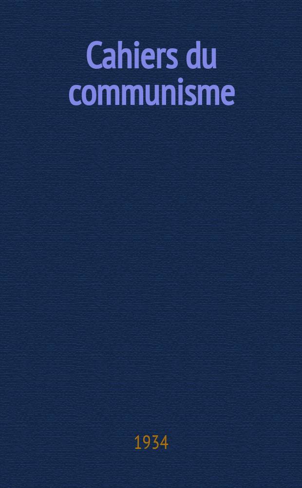 Cahiers du communisme : Revue théorique et politique mensuelle du Comité Central du Parti communiste français. Année11 1934, №20