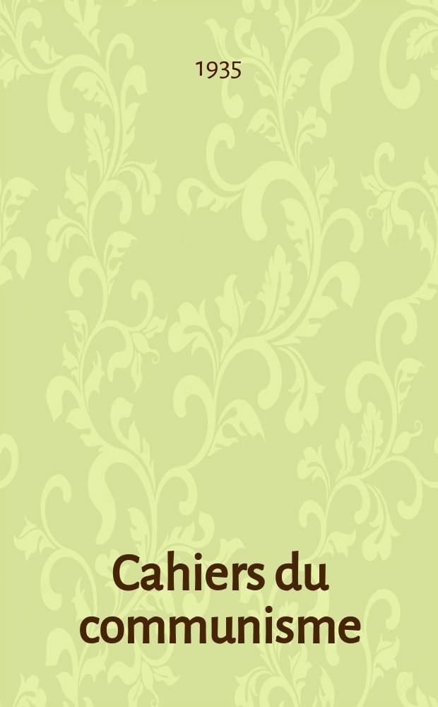 Cahiers du communisme : Revue théorique et politique mensuelle du Comité Central du Parti communiste français. Année12 1935, №2