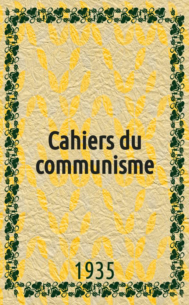 Cahiers du communisme : Revue théorique et politique mensuelle du Comité Central du Parti communiste français. Année12 1935, №5