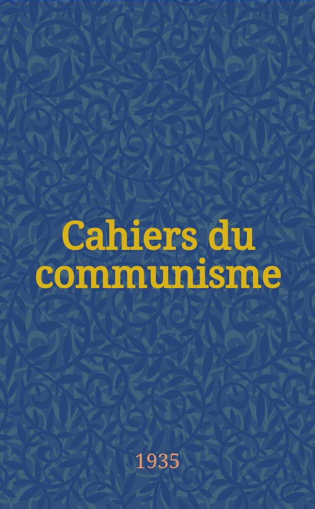 Cahiers du communisme : Revue théorique et politique mensuelle du Comité Central du Parti communiste français. Année12 1935, №22