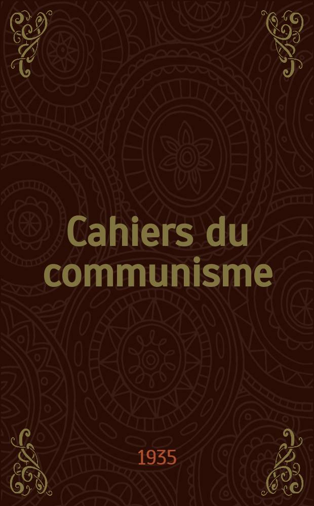 Cahiers du communisme : Revue théorique et politique mensuelle du Comité Central du Parti communiste français. Année12 1935, №23