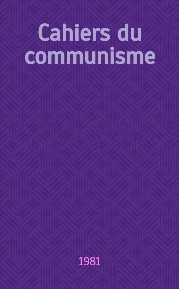 Cahiers du communisme : Revue théorique et politique mensuelle du Comité Central du Parti communiste français. A.57 1981, №8