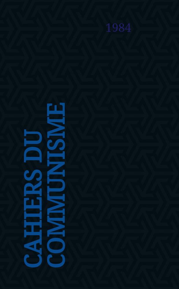 Cahiers du communisme : Revue théorique et politique mensuelle du Comité Central du Parti communiste français. A.60 1984, №4