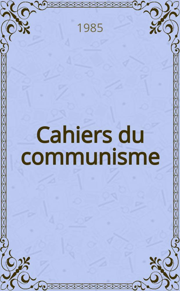 Cahiers du communisme : Revue théorique et politique mensuelle du Comité Central du Parti communiste français. 25-e Congrès du Parti communiste français