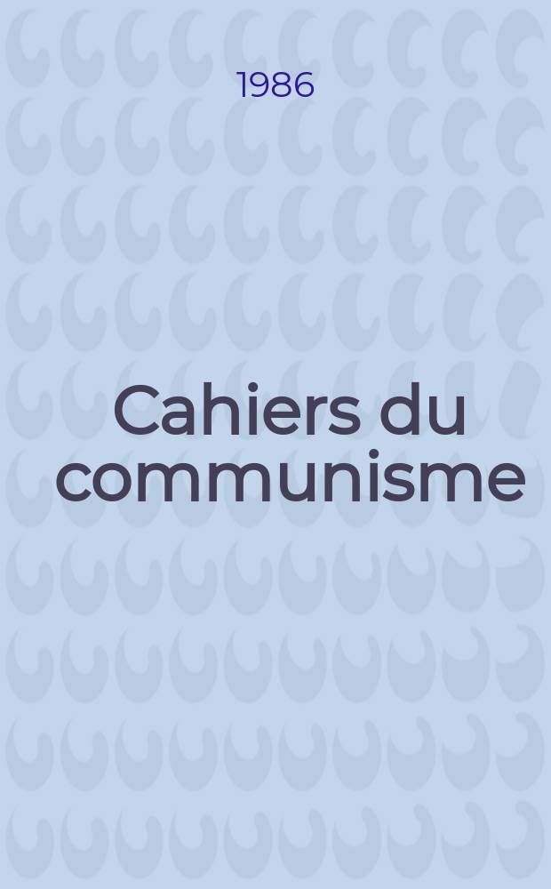 Cahiers du communisme : Revue théorique et politique mensuelle du Comité Central du Parti communiste français. A.62 1986, №9