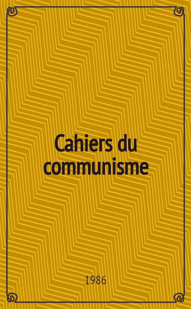 Cahiers du communisme : Revue théorique et politique mensuelle du Comité Central du Parti communiste français. A.62 1986, №10