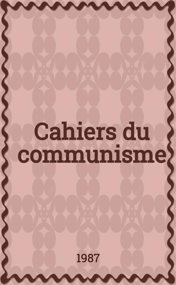 Cahiers du communisme : Revue théorique et politique mensuelle du Comité Central du Parti communiste français. A.63 1987, №4