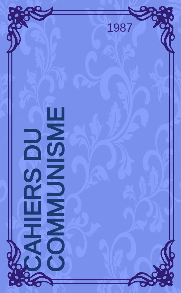 Cahiers du communisme : Revue théorique et politique mensuelle du Comité Central du Parti communiste français. A.63 1987, №8