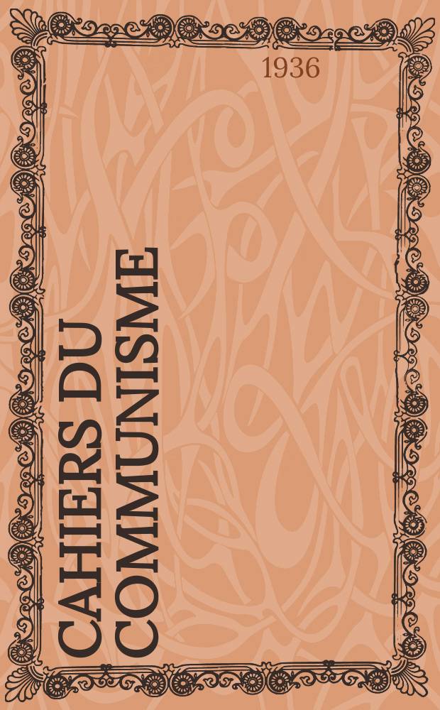 Cahiers du communisme : Revue théorique et politique mensuelle du Comité Central du Parti communiste français. Année13 1936, №14/15