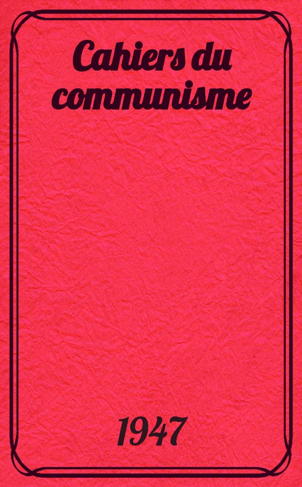Cahiers du communisme : Revue théorique et politique mensuelle du Comité Central du Parti communiste français. Année24 1947, №3/4