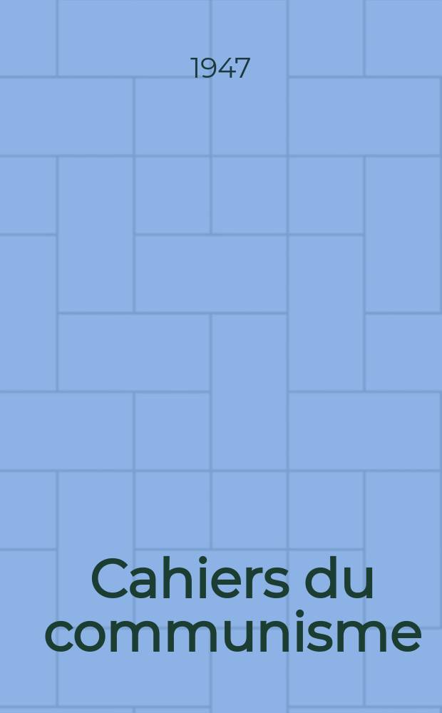 Cahiers du communisme : Revue théorique et politique mensuelle du Comité Central du Parti communiste français. Année24 1947, №7