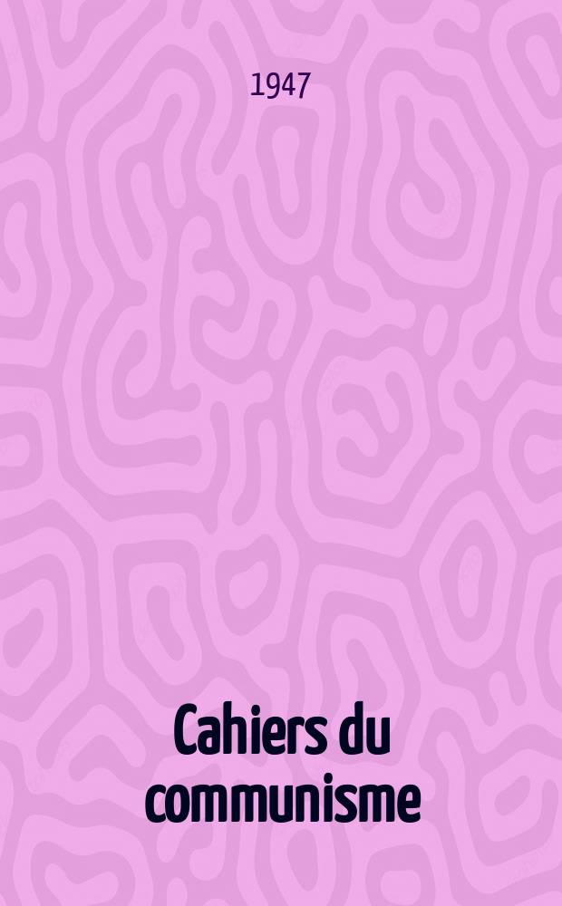 Cahiers du communisme : Revue théorique et politique mensuelle du Comité Central du Parti communiste français. Année24 1947, №9