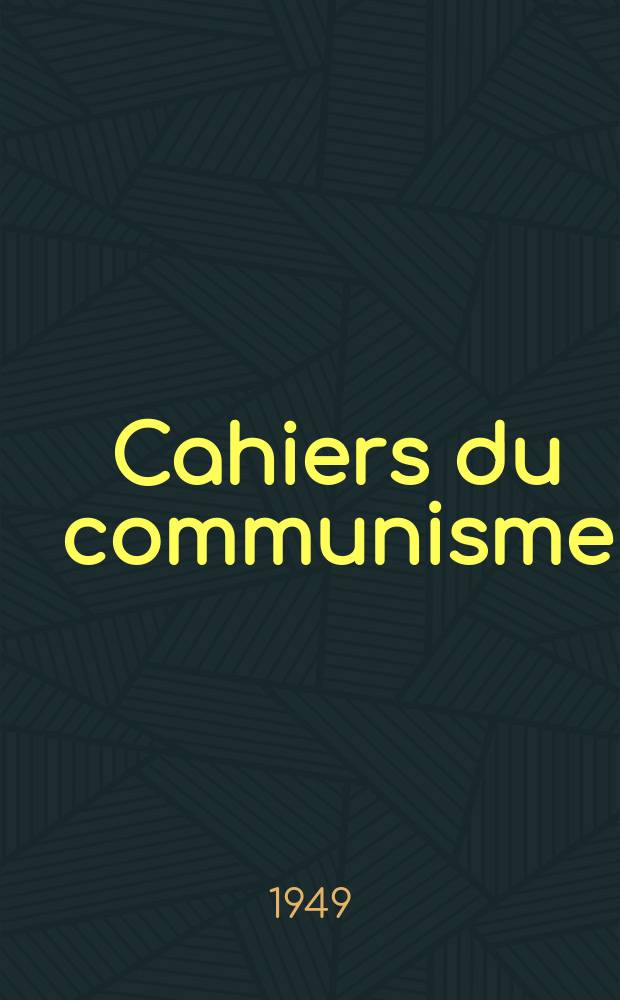 Cahiers du communisme : Revue théorique et politique mensuelle du Comité Central du Parti communiste français. Année26 1949, №9