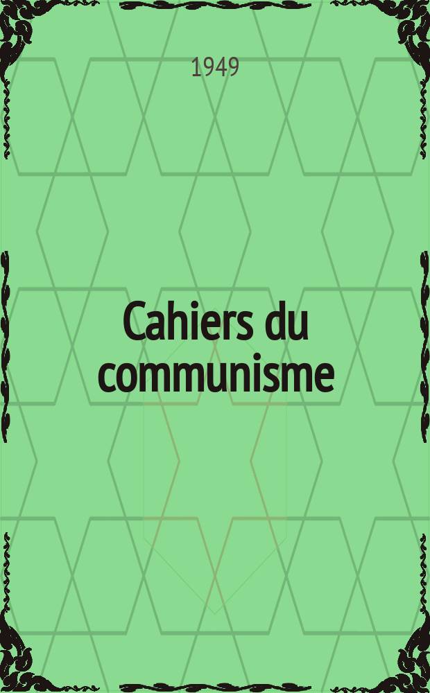 Cahiers du communisme : Revue théorique et politique mensuelle du Comité Central du Parti communiste français. Année26 1949, №10