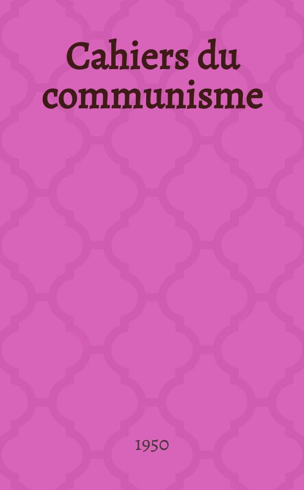 Cahiers du communisme : Revue théorique et politique mensuelle du Comité Central du Parti communiste français. Année27 1950, №1