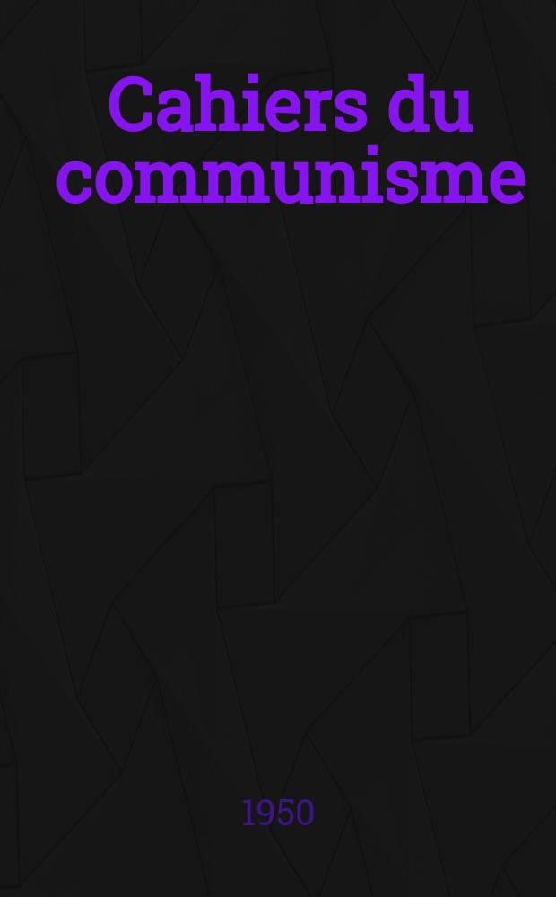 Cahiers du communisme : Revue théorique et politique mensuelle du Comité Central du Parti communiste français. Année27 1950, №7