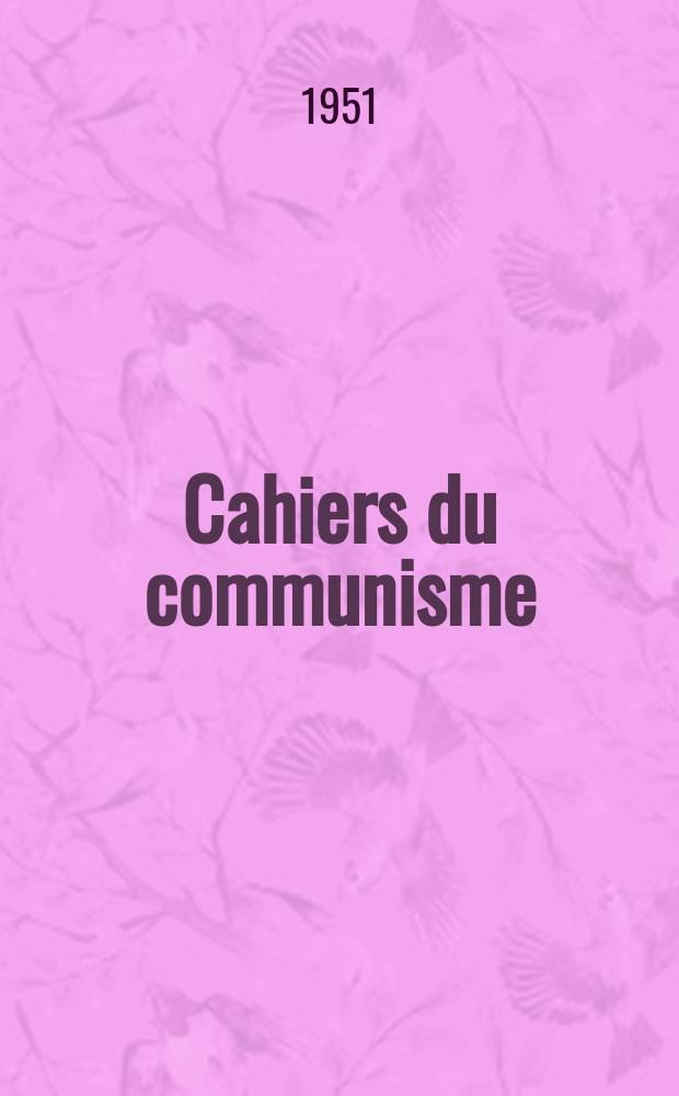 Cahiers du communisme : Revue théorique et politique mensuelle du Comité Central du Parti communiste français. Année28 1951, №8