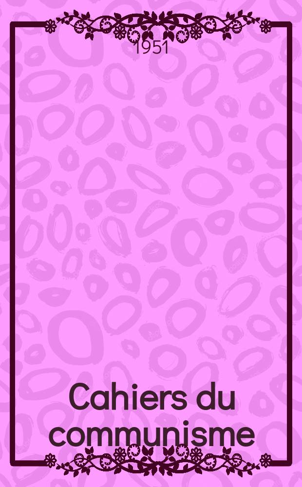 Cahiers du communisme : Revue théorique et politique mensuelle du Comité Central du Parti communiste français. Année28 1951, №9