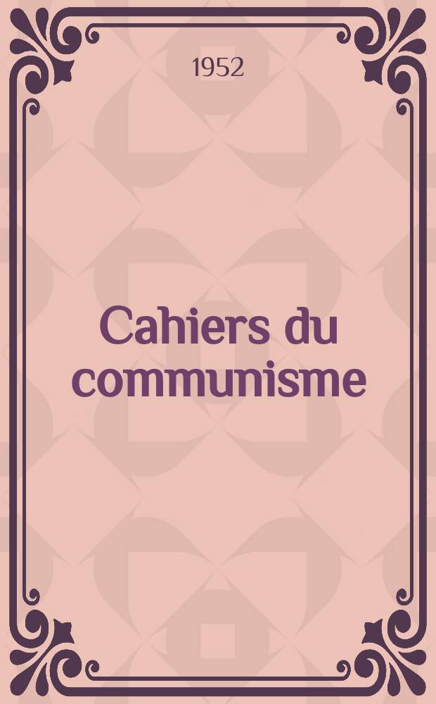 Cahiers du communisme : Revue théorique et politique mensuelle du Comité Central du Parti communiste français. Année29 1952, №2