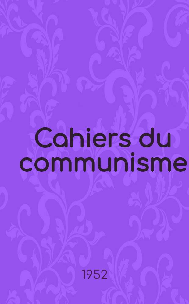Cahiers du communisme : Revue théorique et politique mensuelle du Comité Central du Parti communiste français. Année29 1952, №3