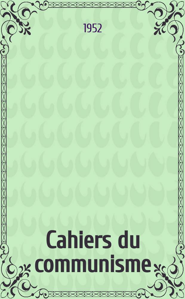 Cahiers du communisme : Revue théorique et politique mensuelle du Comité Central du Parti communiste français. Année29 1952, №5