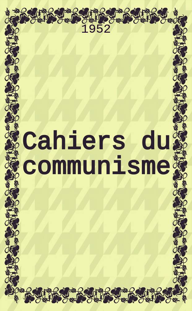 Cahiers du communisme : Revue théorique et politique mensuelle du Comité Central du Parti communiste français. Année29 1952, №6