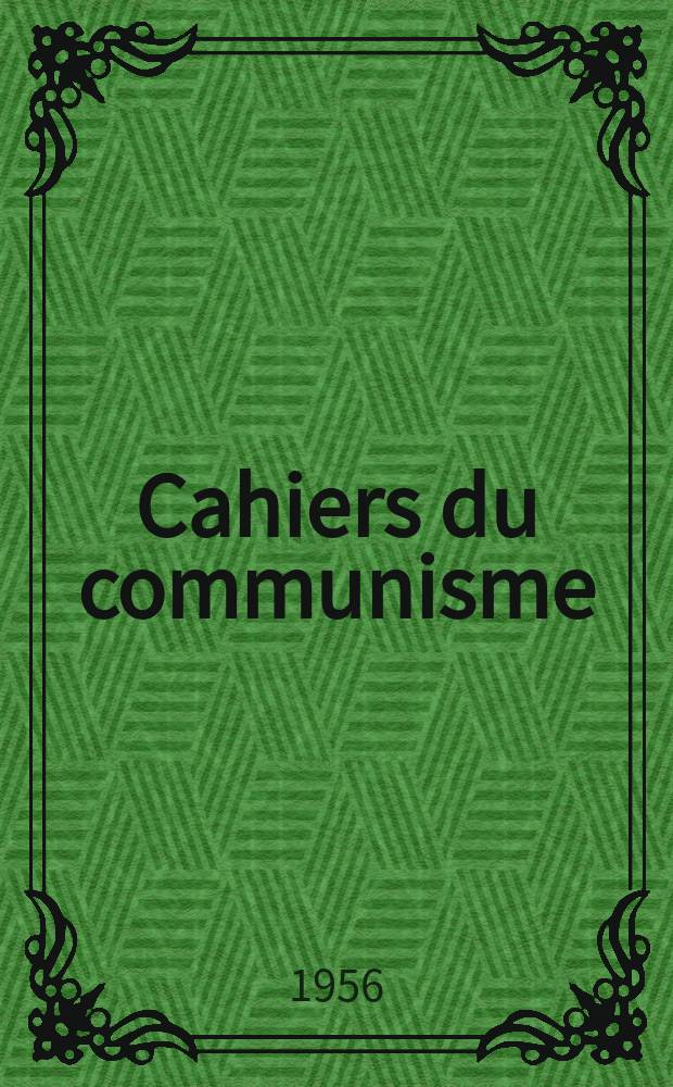 Cahiers du communisme : Revue théorique et politique mensuelle du Comité Central du Parti communiste français. Année32 1956, Указ.