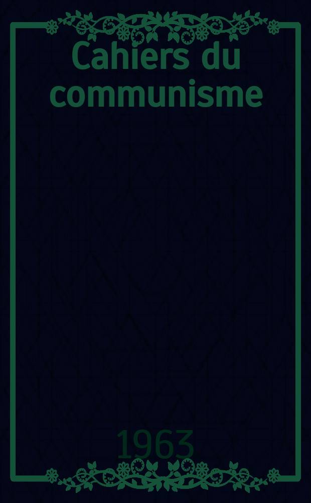 Cahiers du communisme : Revue théorique et politique mensuelle du Comité Central du Parti communiste français. (L'Atome, la guerre et la paix)