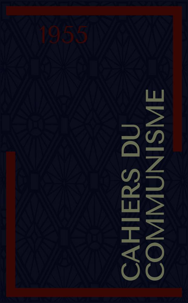 Cahiers du communisme : Revue théorique et politique mensuelle du Comité Central du Parti communiste français. Année31 1955, №6
