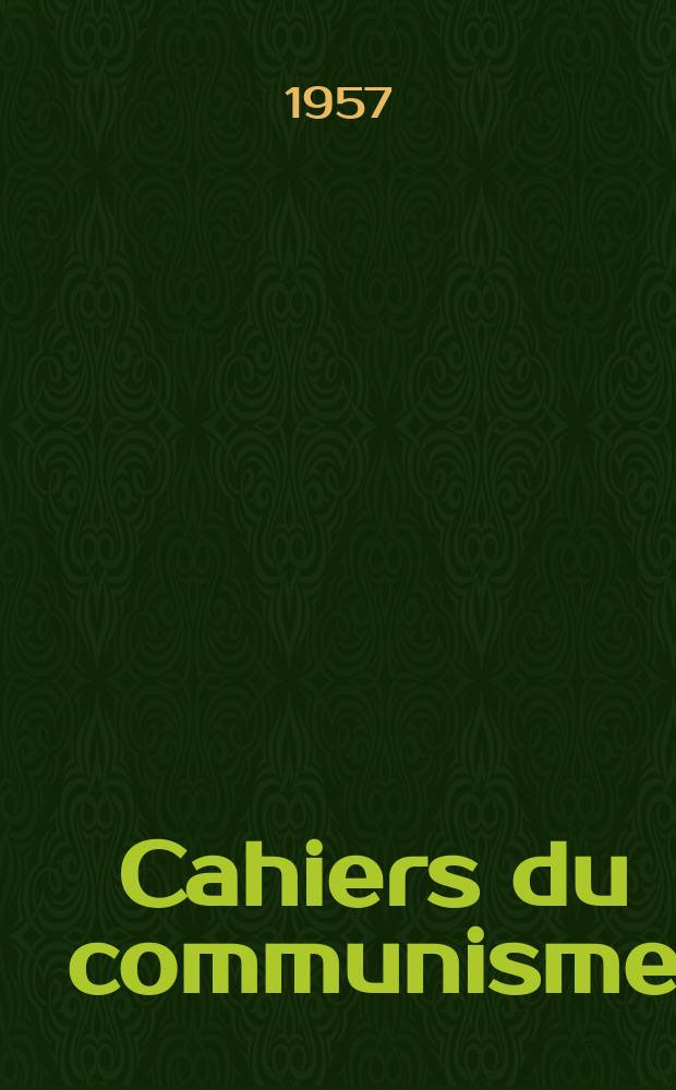 Cahiers du communisme : Revue théorique et politique mensuelle du Comité Central du Parti communiste français. Année33 1957, №2