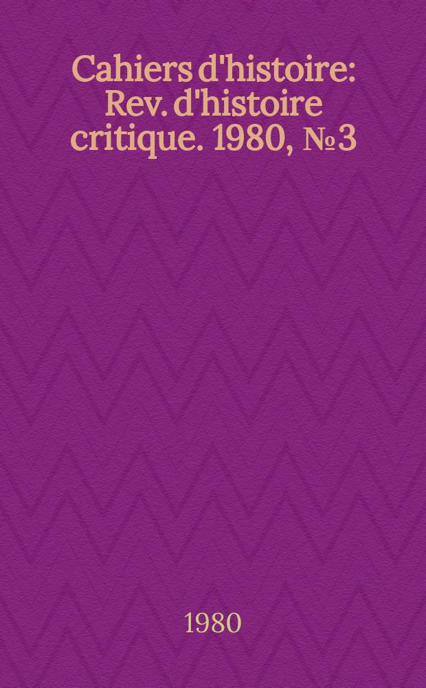 Cahiers d'histoire : Rev. d'histoire critique. 1980, №3(37)