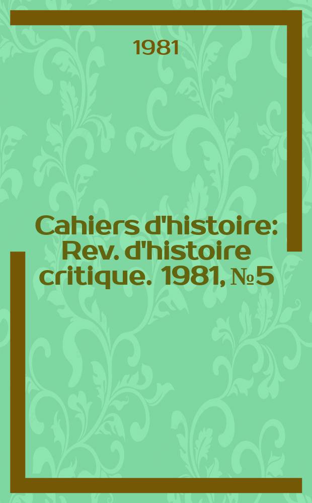 Cahiers d'histoire : Rev. d'histoire critique. 1981, №5