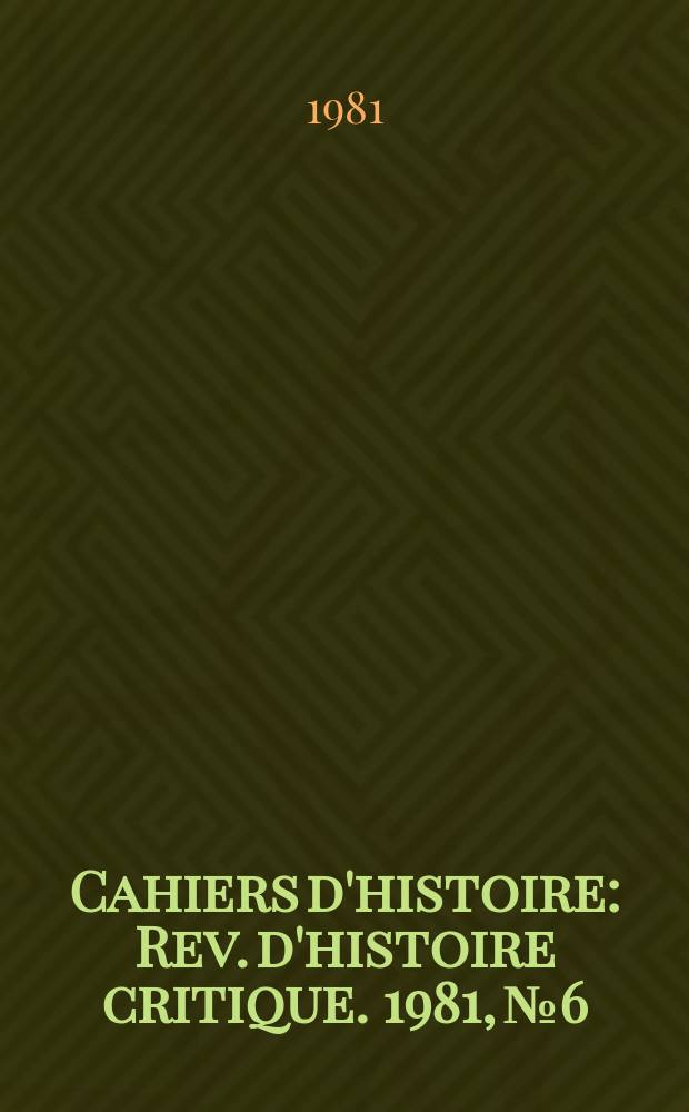 Cahiers d'histoire : Rev. d'histoire critique. 1981, №6