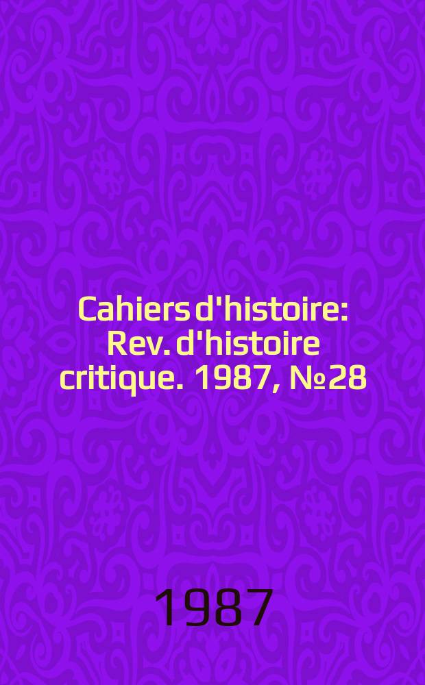 Cahiers d'histoire : Rev. d'histoire critique. 1987, №28