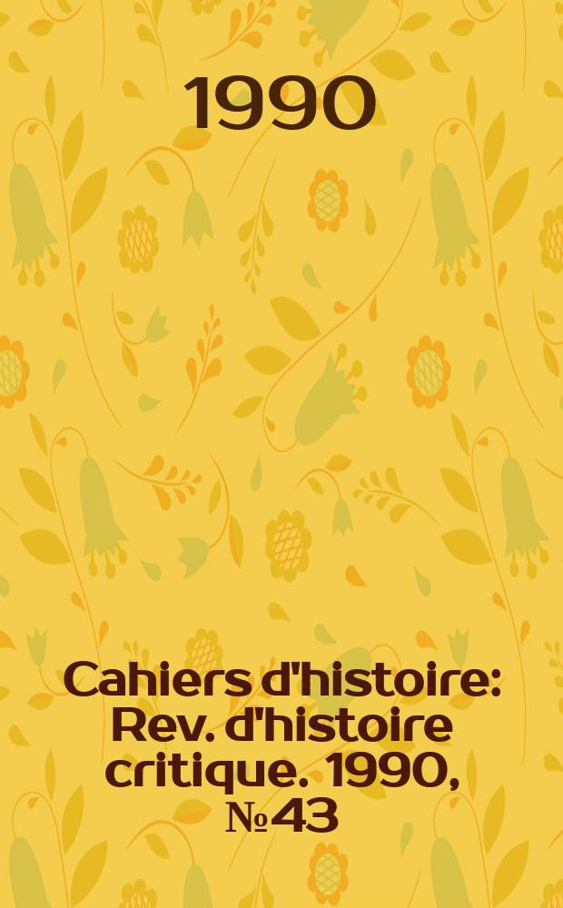 Cahiers d'histoire : Rev. d'histoire critique. 1990, №43