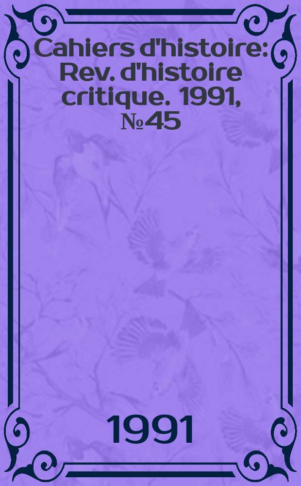 Cahiers d'histoire : Rev. d'histoire critique. 1991, №45