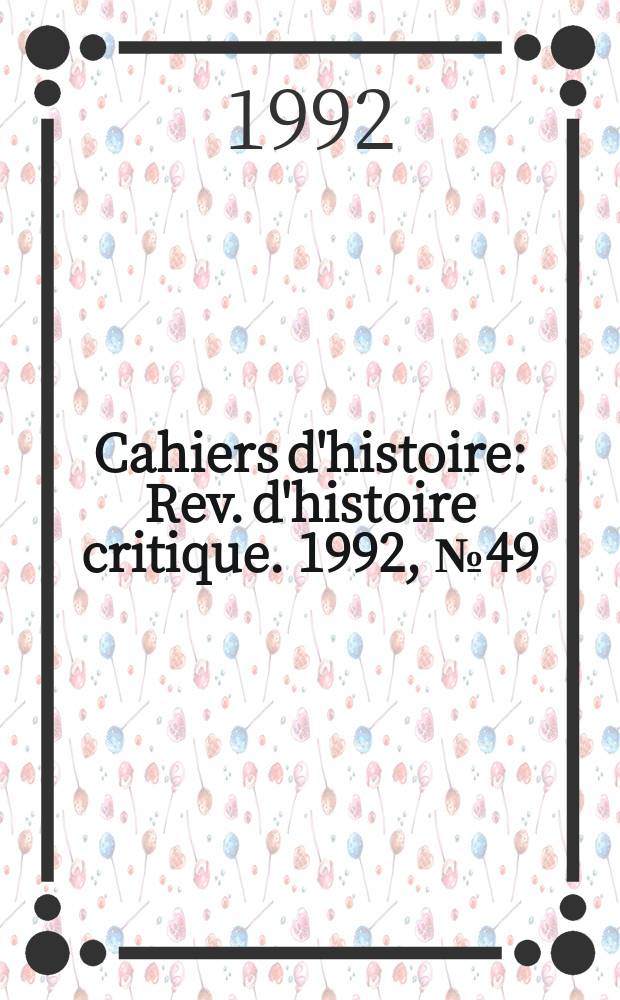 Cahiers d'histoire : Rev. d'histoire critique. 1992, №49