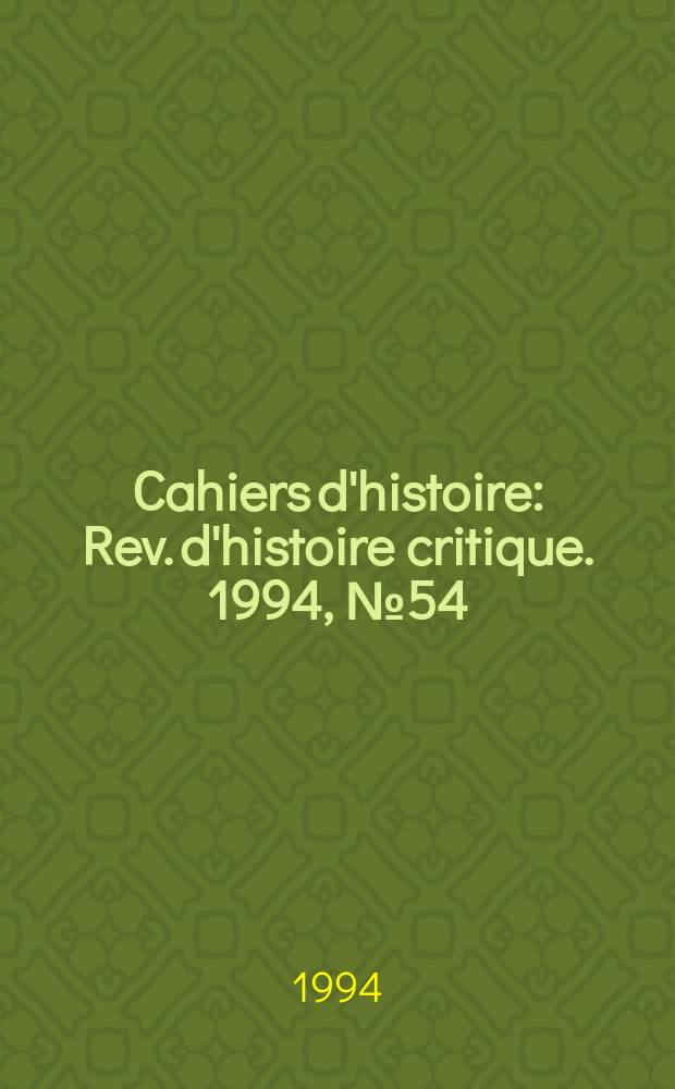 Cahiers d'histoire : Rev. d'histoire critique. 1994, №54