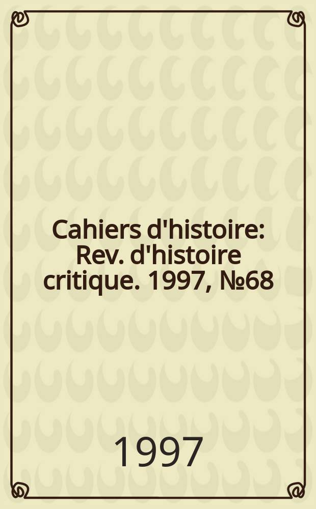 Cahiers d'histoire : Rev. d'histoire critique. 1997, №68
