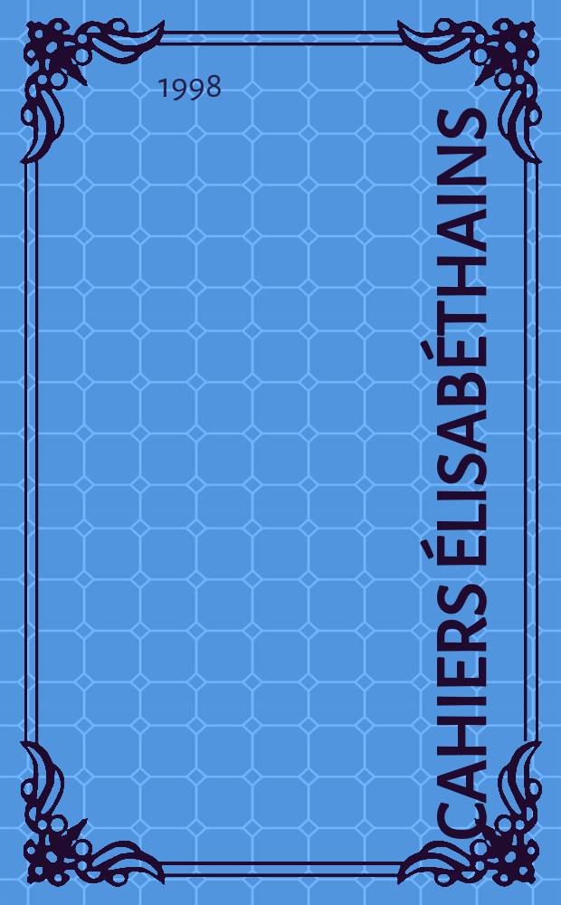 Cahiers élisabéthains : Late Medieval a. Renaissance Engl. studies : Bull. du Centre d'études et de recherches sur la renaissance angl. de l'Univ. Paul - Valéry, Montpellier III