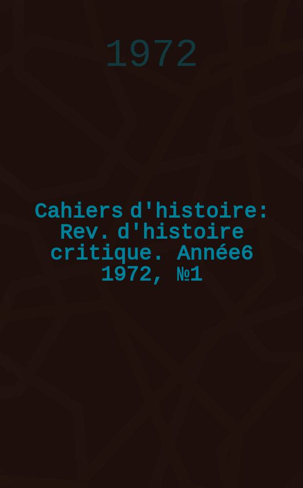 Cahiers d'histoire : Rev. d'histoire critique. Année6 1972, №1(29)