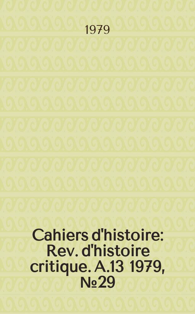Cahiers d'histoire : Rev. d'histoire critique. A.13 1979, №29/30