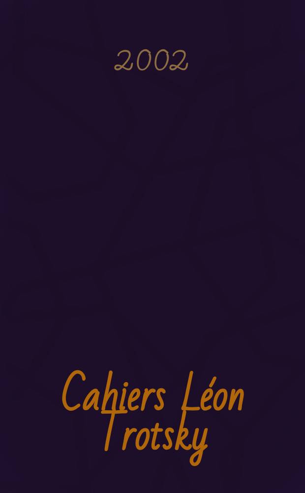 Cahiers Léon Trotsky : Rev. ed. par l'Inst. Léon Trosky. №79 : L'Histoire de l'extrême gauche française: le cas du "trotskysme". Une histoire impossible?