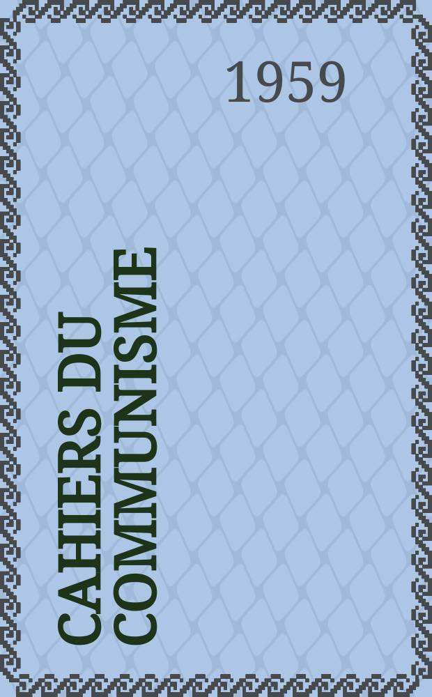 Cahiers du communisme : Revue théorique et politique mensuelle du Comité Central du Parti communiste français. Année35 1959, №4