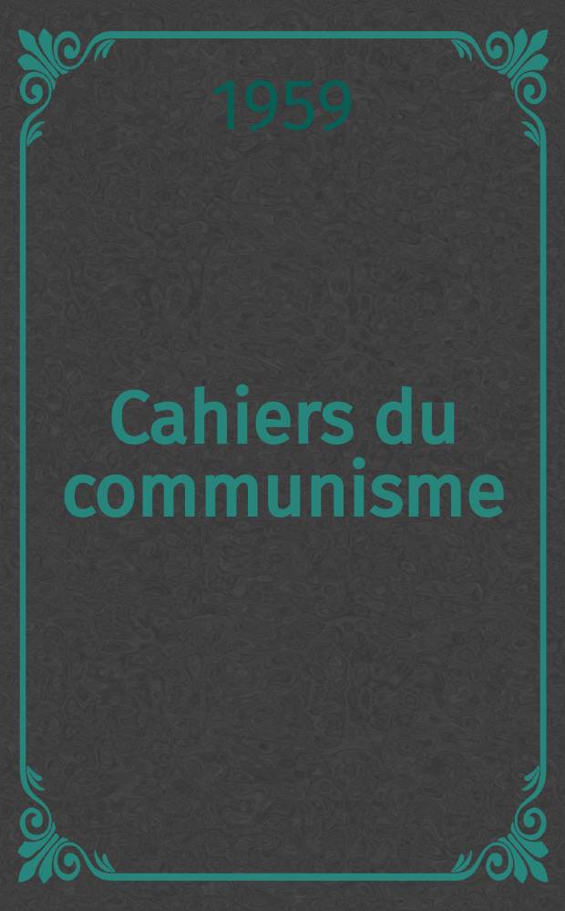 Cahiers du communisme : Revue théorique et politique mensuelle du Comité Central du Parti communiste français. Année35 1959, №9