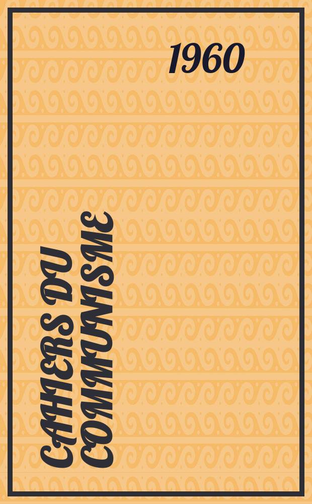 Cahiers du communisme : Revue théorique et politique mensuelle du Comité Central du Parti communiste français. Année36 1960, №1